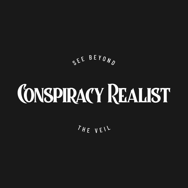 Conspiracy Realist - See Beyond the Veil by Mainstream Rebels