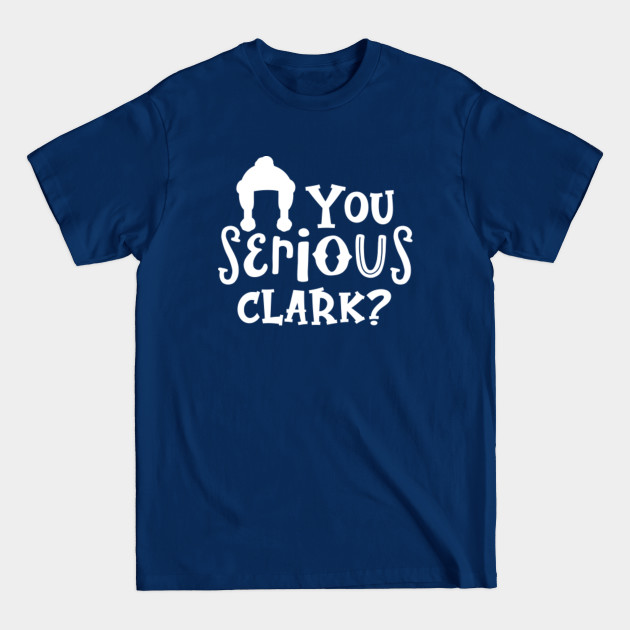 Disover You Serious Clark? Christmas Vacation - Christmas Vacation - T-Shirt