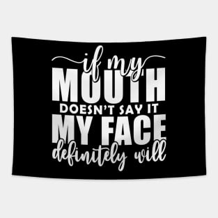 If My Mouth Doesn'T Say It My Face Definitely Will Tapestry