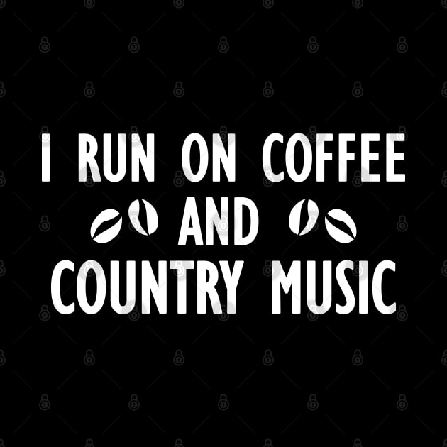 I run on coffee and country music by KC Happy Shop