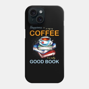 Happiness is a cup of coffee & a really good book Phone Case