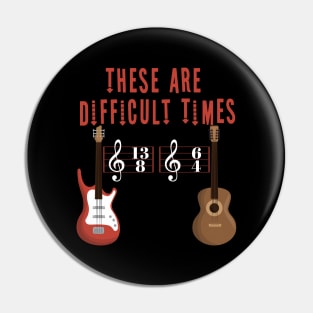 These Are Difficult Times Music Lover funny musician Gift Pin