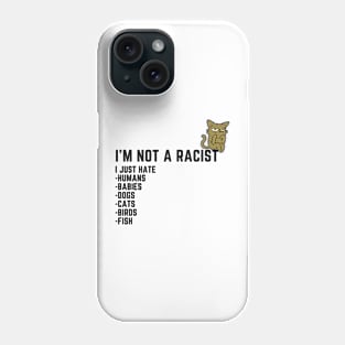 I'm Not a Racist, I Just Hate.... Phone Case