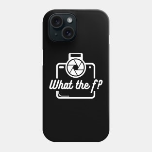 What the f funny Photography Quote Phone Case