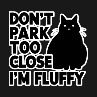 Don't Park Too Close I'm Fluffy Cute Cat Men Women Kids T-Shirt