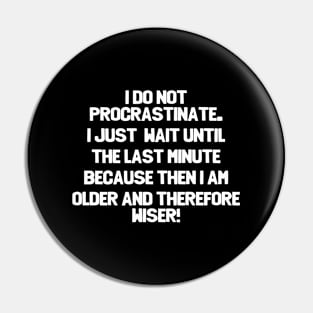 Funny Saying - I Do Not Procrastinate Pin