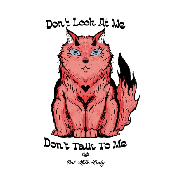 Don’t Look At Me, Don’t Talk To Me. by OatMilkLady