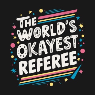 The World's Okayest Referee T-Shirt