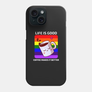 Life is good Coffee makes it better Phone Case