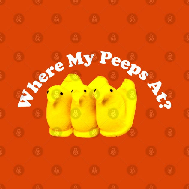 Where My Peeps At? by Pop Fan Shop