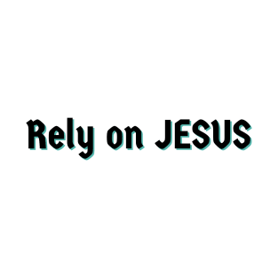 Rely On Jesus T-Shirt