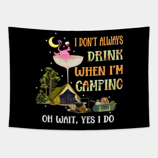 I Dont Always Drink When Im Camping Flamingo Wine Camper Tapestry by omorihisoka