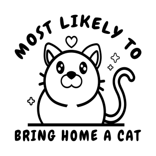 Most Likely To Bring Home A Cat  lovely cat lovers T-Shirt