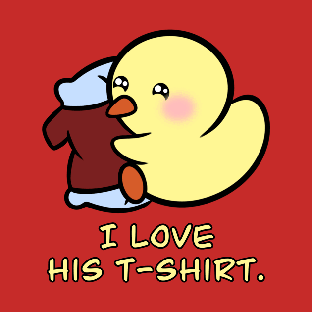 I Love His T-Shirt by Duckie and Duck