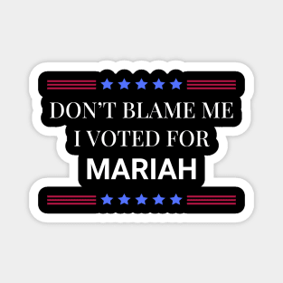 Don't Blame Me I Voted For Mariah Magnet