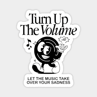 Turn up the volume let the music take over your sadness Magnet