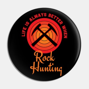 Life Is Always Better When Rock Hunting - Rockhound Pin