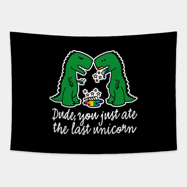 Dude you just ate the last unicorn funny T-Rex (light design) Tapestry by LaundryFactory