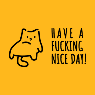 Have a Fucking Nice Day T-Shirt