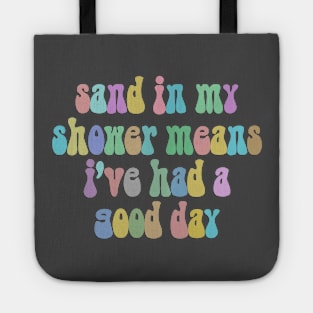 Sand In My Shower Means I've Had A Good Day Tote