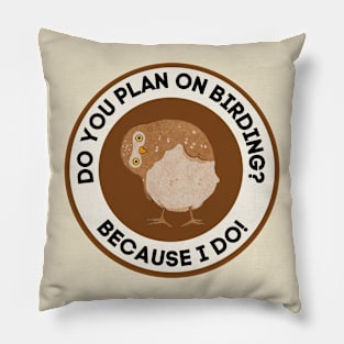 Funny Birdwatching in Nature Do You Plan on Birding, Because I Do! Pillow