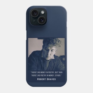 Robert Graves: There’s no money in poetry, but then there’s no poetry in money either. Phone Case