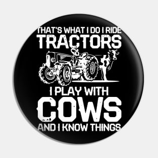 That's What I Do I Ride Tractors I Play With Cows Pin