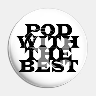 Pod With The Best (Black Text) Pin