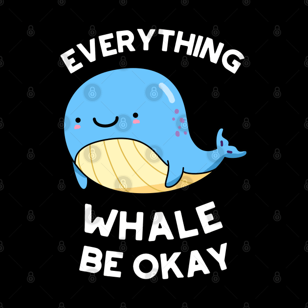 Everything Whale Be Okay Cute Whale Pun by punnybone