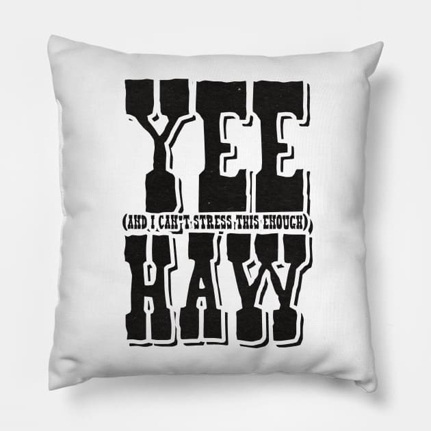 Yee (And I can't stress this enough) Haw Pillow by  TigerInSpace