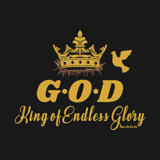 GOD, KING OF ENDLESS GLORY Rev 19:13,16 Christian Inspired Design T-Shirt