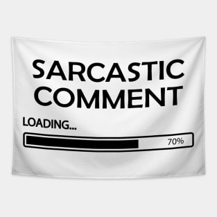 Sarcastic Comments Loading Tapestry