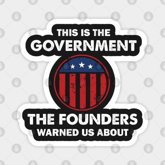 This is The Government Our Founders Warned Us About - Funny 4th July USA Flag Patriotic Americans - Distressed Text Design Magnet by WassilArt