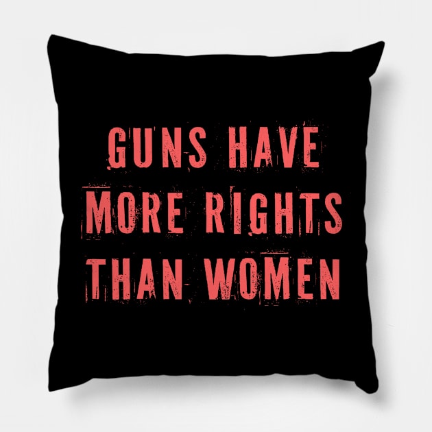 Guns Have More Rights Than Women Pillow by n23tees