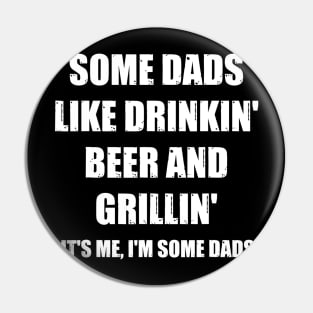 Mens Some Dads Like Drinking Beer And Grilling Its Me Funny Dad Pin