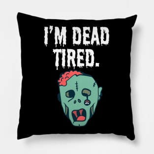 I'm dead tired Pillow