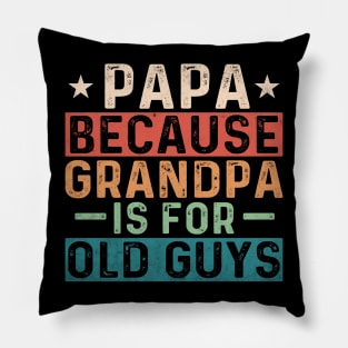 Papa because Grandpa is for old guys; gift for papa; grandpa; grandad; grandfather; father's day; gift; dad; father; gift from grandchild; grandchildren; funny; cute; grandparent; Pillow