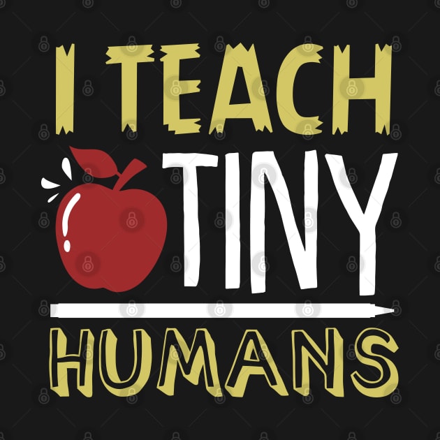 I Teach Tiny Humans Shirt by GigibeanCreations