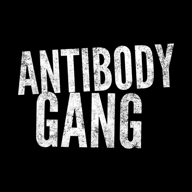 Antibody Gang - Do you have antibodies by Just In Tee Shirts