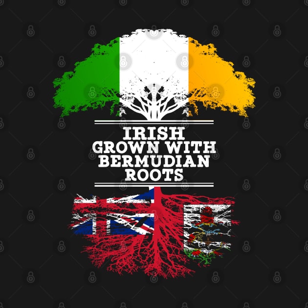 Irish Grown With Bermudian Roots - Gift for Bermudian With Roots From Bermuda by Country Flags