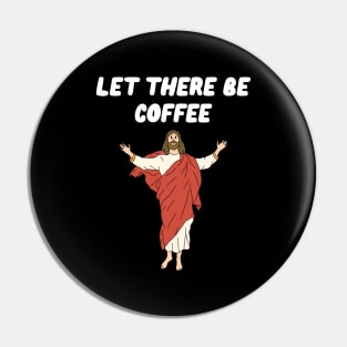 Let There Be Coffee Pin