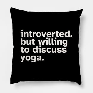 Introverted But Willing To Discuss Yoga. Funny gift idea for introverted Meditators and Yoga Practitioners Pillow