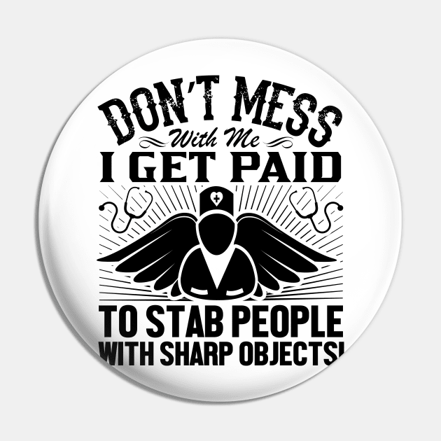 Don't mess with me i get paid to stab people with sharp objects! Pin by livamola91