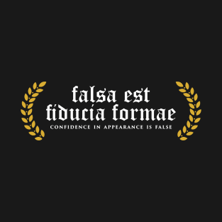 Falsa Est Fiducia Formae - Confidence In Appearance Is False T-Shirt