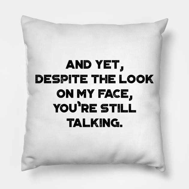 And Yet, Despite The Look On My Face, You're Still Talking Funny Pillow by truffela