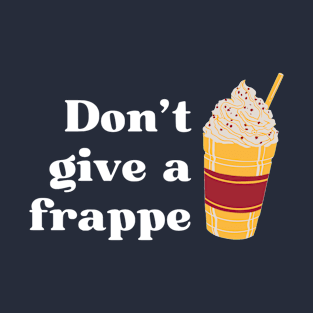 Don't give a frappe retro vintage style funny drink pun T-Shirt