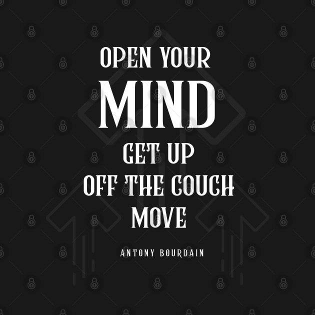 Anthony Bourdain Quotes Open Your MIND Get Up Off The Couch Move by teesmile