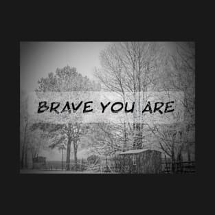 Brave you are T-Shirt