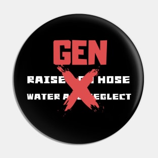 GEN X raised on hose water and neglect Pin