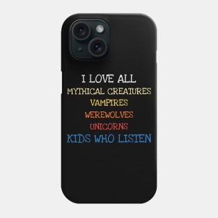 I Love All Mythical Creatures Shirt Funny Saying Sarcasm Tee Phone Case